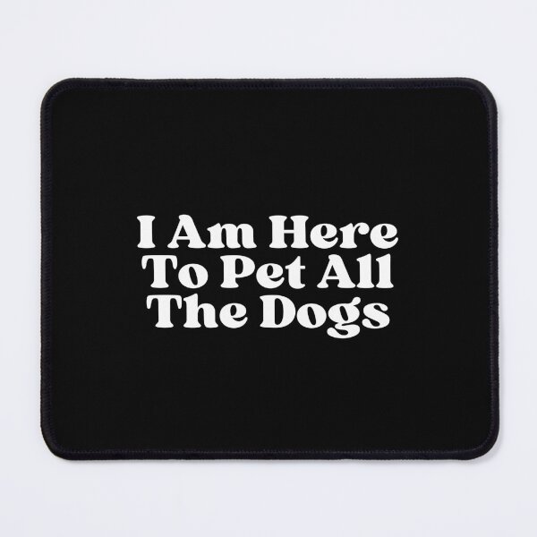 Item preview, I Am Here To Pet All The Dogs designed and sold by SWETA HALDER.