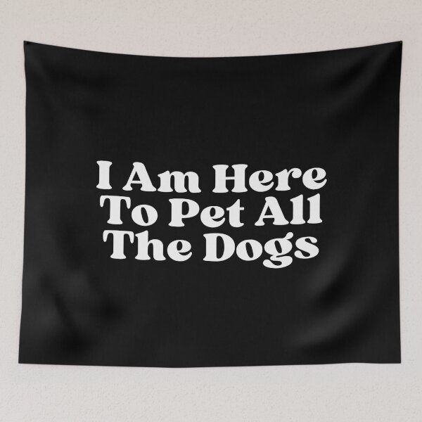 Item preview, I Am Here To Pet All The Dogs designed and sold by SWETA HALDER.