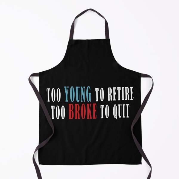 Item preview, Too Young to Retire Too Broke to Quit T-shirt designed and sold by OlizaPrint.