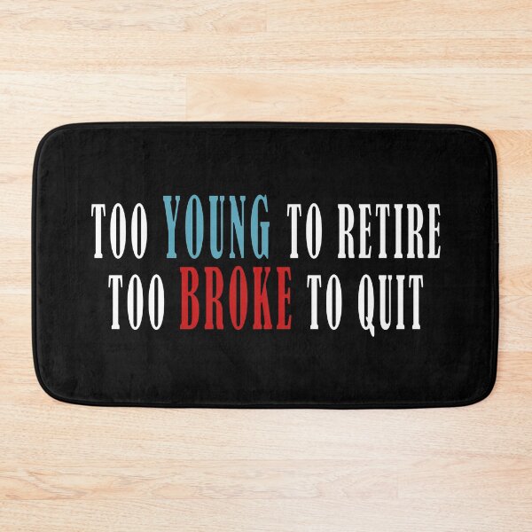 Item preview, Too Young to Retire Too Broke to Quit T-shirt designed and sold by OlizaPrint.