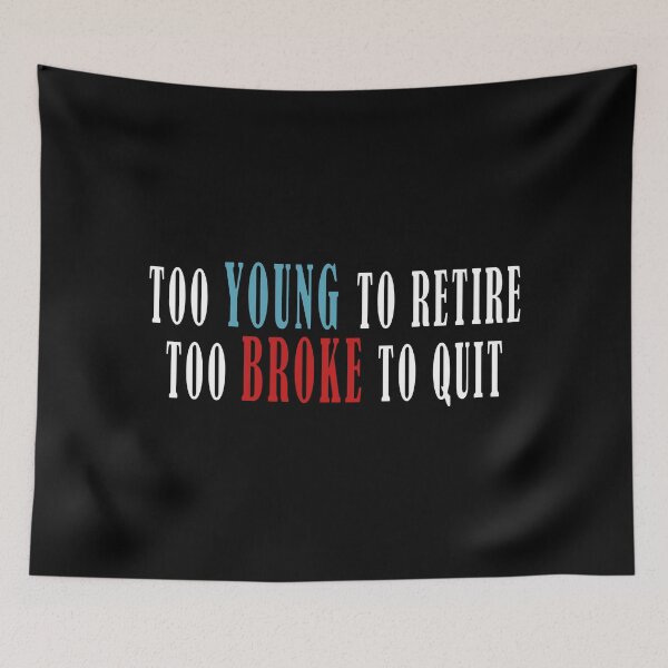 Item preview, Too Young to Retire Too Broke to Quit T-shirt designed and sold by OlizaPrint.