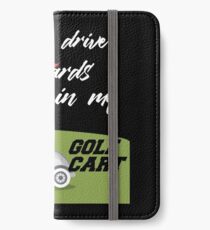 I Can Drive 300 Yards In My Golf Cart iPhone Wallet/Case/Skin