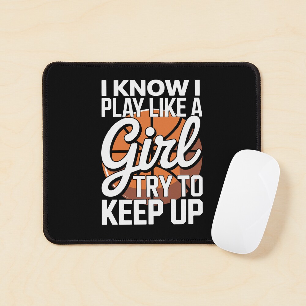 I know I play like a girl try to keep up