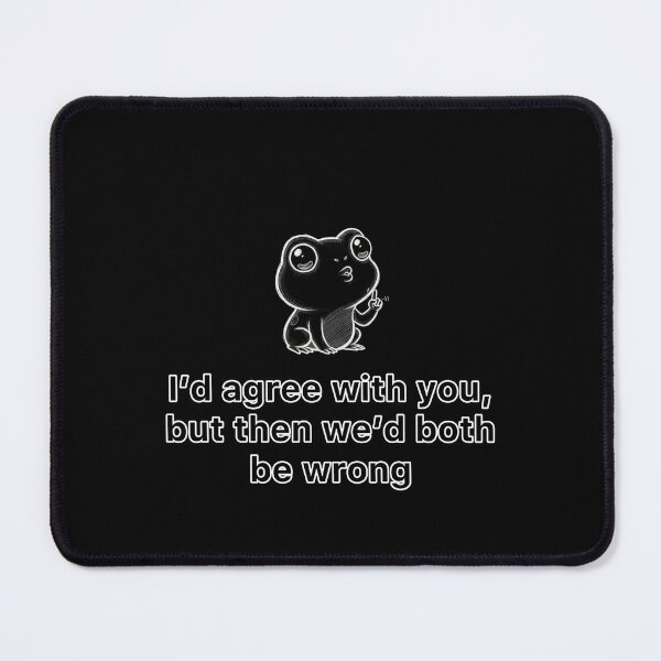 Item preview, I’d agree with you, but then we’d both be wrong. designed and sold by Less-Drama.