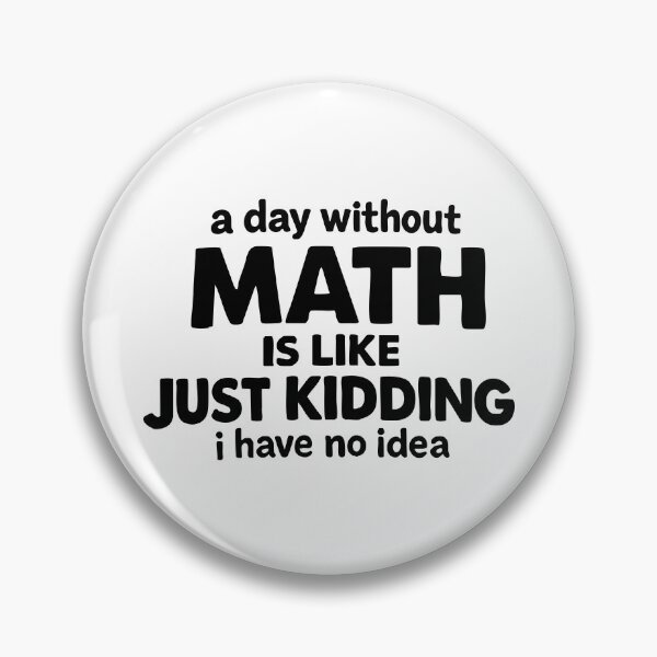 Item preview, a day without math is like just kidding i have no idea,Funny Math Gift designed and sold by CloudyPress.