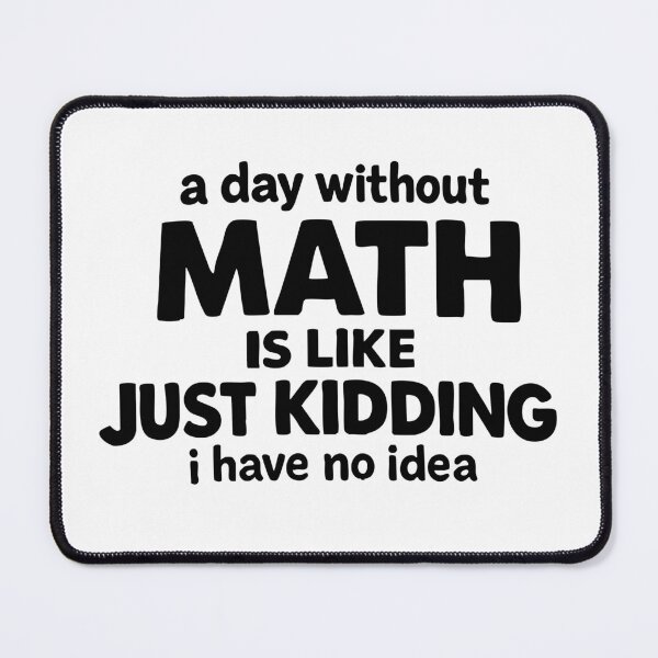 Item preview, a day without math is like just kidding i have no idea,Funny Math Gift designed and sold by CloudyPress.