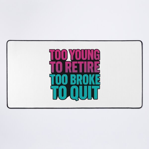 Item preview, TOO YOUNG TO RETIRE TOO BROKE TO QUIT Shirt designed and sold by ALEXA-Studio.