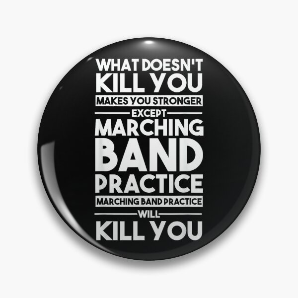 Item preview, What Doesn't Kill You Makes U Stronger Except Marching Band designed and sold by HazelWCagle.