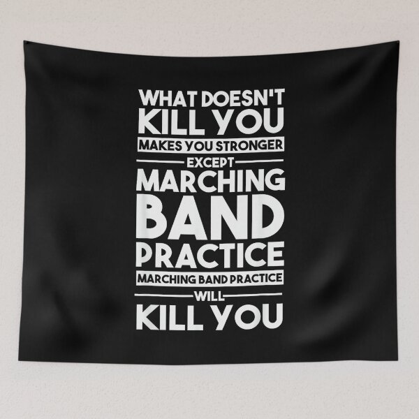 Item preview, What Doesn't Kill You Makes U Stronger Except Marching Band designed and sold by HazelWCagle.