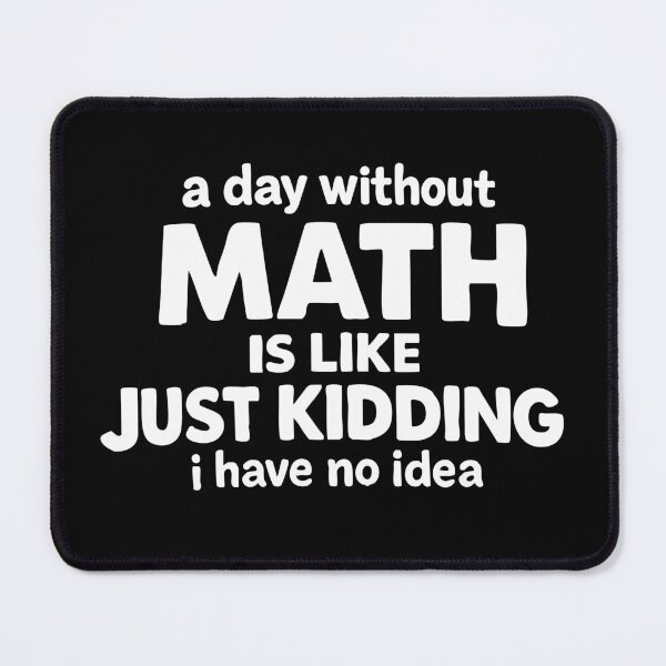 Item preview, a day without math is like just kidding i have no idea,Funny Math Gift designed and sold by CloudyPress.