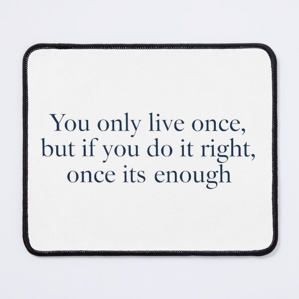 Item preview, Minimalist inspirational quote "You only live once, but if you do it right, once is enough" designed and sold by Sergii Davydenko.