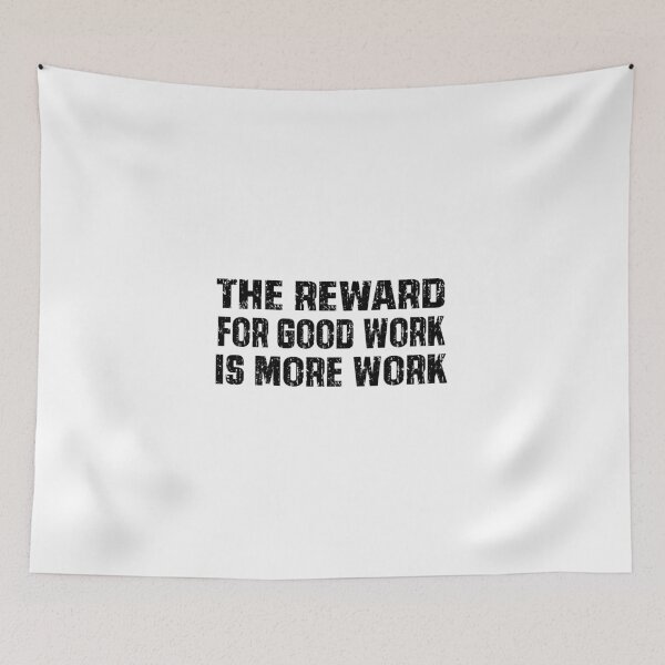 Item preview, The reward for good work designed and sold by WhiteShirtGuy.