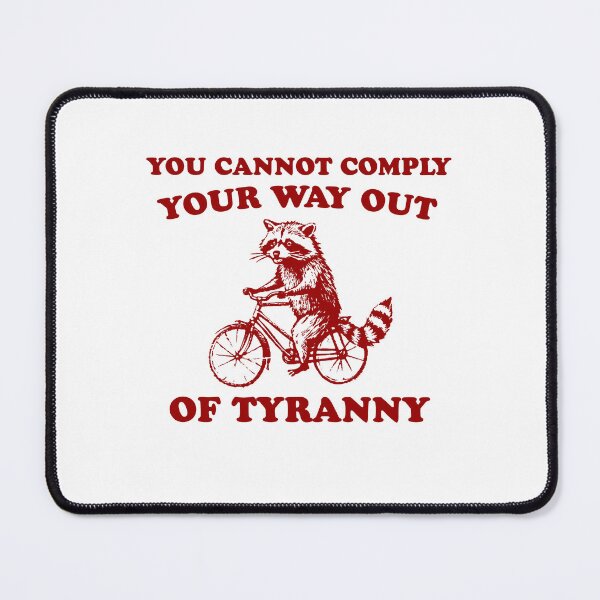 Item preview, You cannot comply your way out of tyranny, funny political protest Raccoon Meme designed and sold by borenclolahroy.