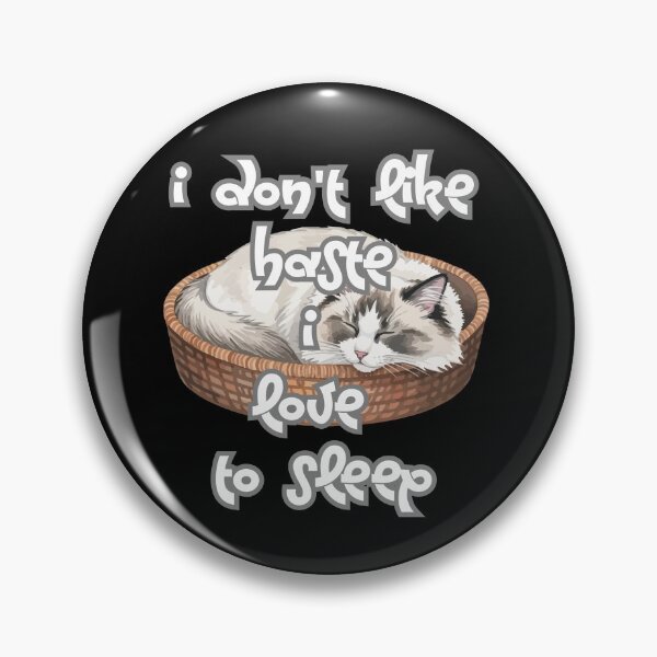 Item preview, I don't like haste I love to sleep designed and sold by JohnJQuinn.