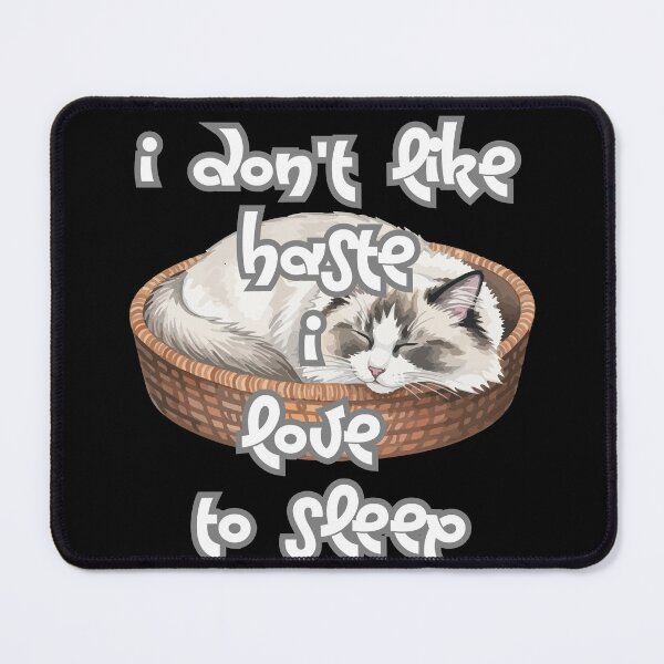 Item preview, I don't like haste I love to sleep designed and sold by JohnJQuinn.