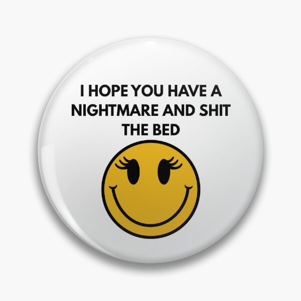 Item preview, I Hope You Have A Nightmare And Shit The Bed designed and sold by ConstoStore.