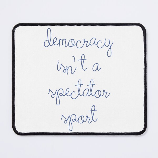 Item preview, Democracy Is Not A Spectator Sport Official designed and sold by MaryLReyes04.