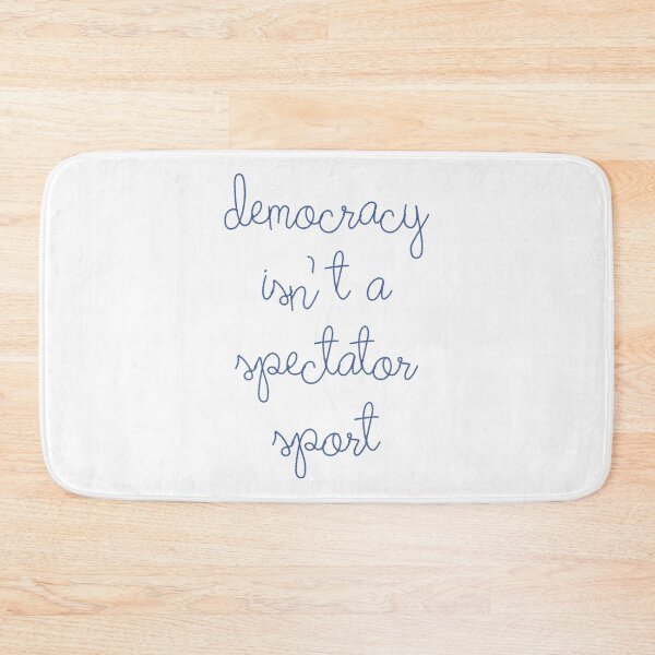 Item preview, Democracy Is Not A Spectator Sport Official designed and sold by MaryLReyes04.