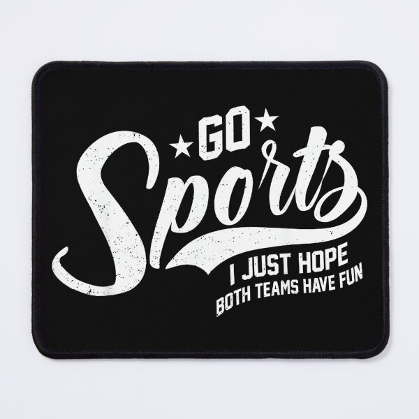 Item preview, Go Sports I Just Hope Both Teams Have Fun designed and sold by MaryLReyes04.
