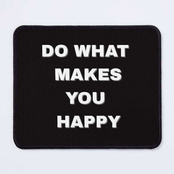 Item preview, Do what makes you happy designed and sold by JohnJQuinn.