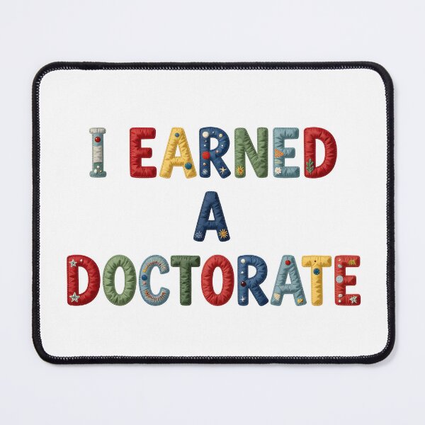 Item preview, I EARNED A DOCTORATE - IN COLORFUL FAUX LETTERING designed and sold by AlexOBrienArt.