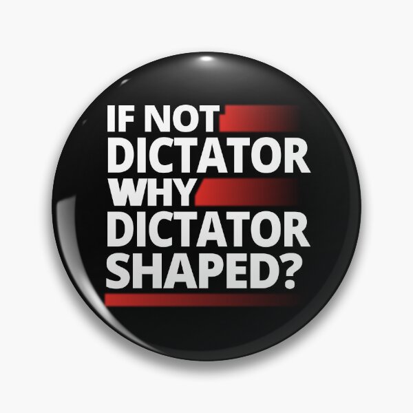 Item preview, If Not Dictator Why Dictator Shaped T-Shirts Tees Hoodies Pins Stickers Magnets Mugs Anti Trump Anti Fascist Authoritarian Dictatorship Tees Protests designed and sold by allfreelance.