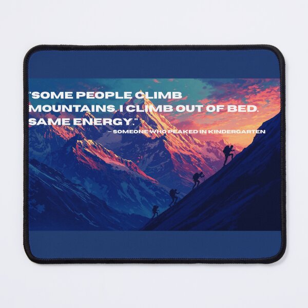 Item preview, Same Energy: Mountain Climber vs. Getting Out of Bed | Funny Underachiever Shirt | Peaked in Kindergarten designed and sold by KEFARR.