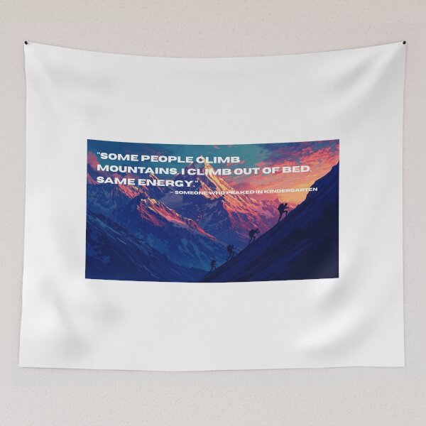 Item preview, Same Energy: Mountain Climber vs. Getting Out of Bed | Funny Underachiever Shirt | Peaked in Kindergarten designed and sold by KEFARR.