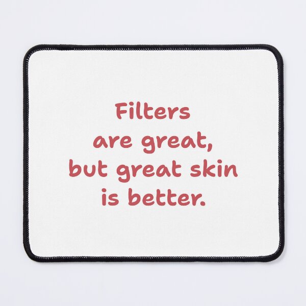 Item preview, Filters are great, but great skin is better designed and sold by BlissThreads.