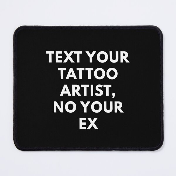 Item preview, Text your tattoo artist, no your ex designed and sold by BlissThreads.