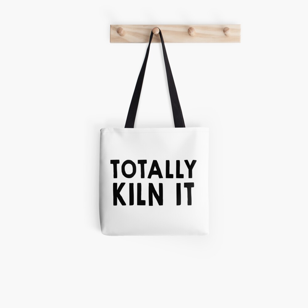 Totally Kiln It Tote Bag
