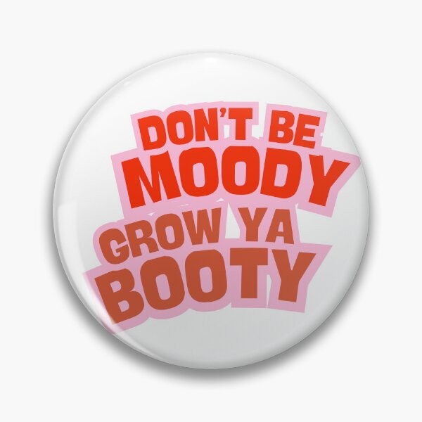 Item preview, Don't be moody, grow ya booty designed and sold by BlissThreads.