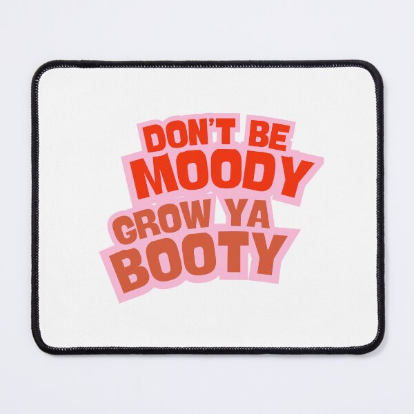 Item preview, Don't be moody, grow ya booty designed and sold by BlissThreads.