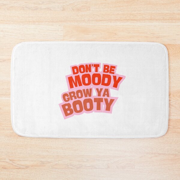 Item preview, Don't be moody, grow ya booty designed and sold by BlissThreads.