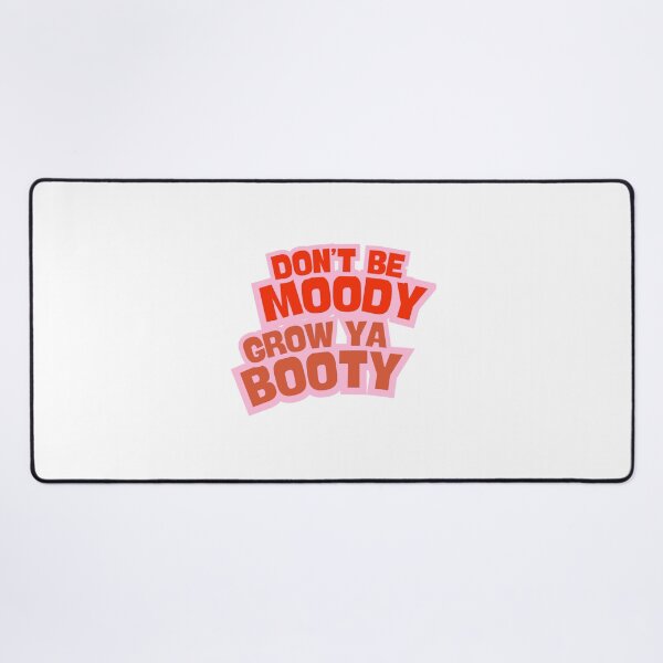 Item preview, Don't be moody, grow ya booty designed and sold by BlissThreads.