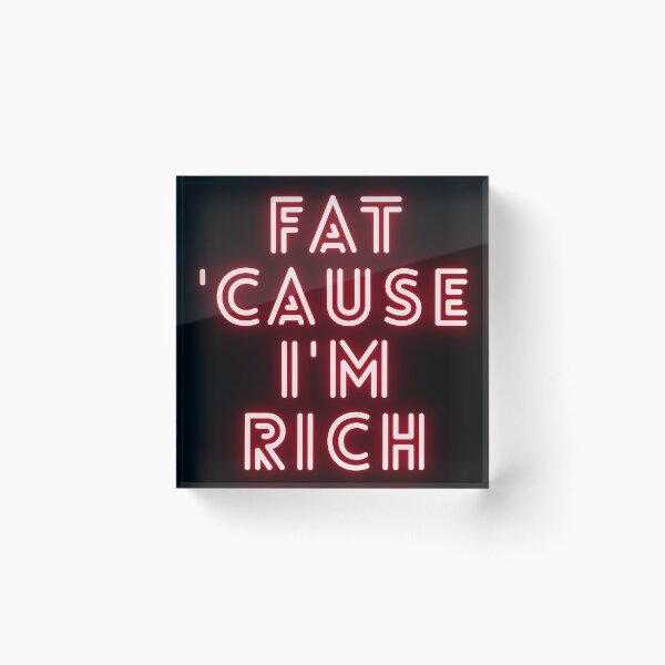 Item preview, Fat 'Cause I'm Rich Funny Sarcastic Quote  designed and sold by BoldPowStudio.