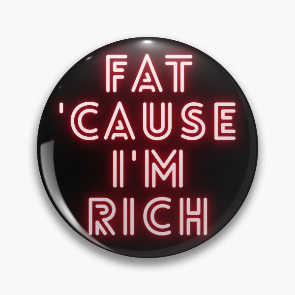 Item preview, Fat 'Cause I'm Rich Funny Sarcastic Quote  designed and sold by BoldPowStudio.
