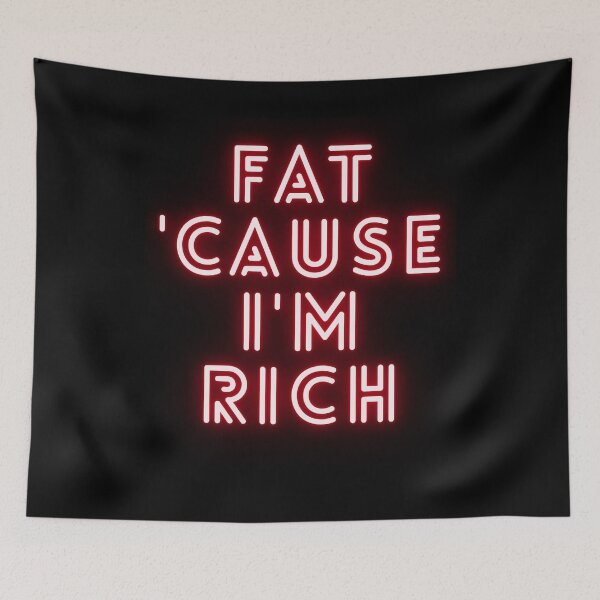 Item preview, Fat 'Cause I'm Rich Funny Sarcastic Quote  designed and sold by BoldPowStudio.