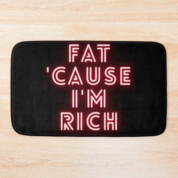 Item preview, Fat 'Cause I'm Rich Funny Sarcastic Quote  designed and sold by BoldPowStudio.