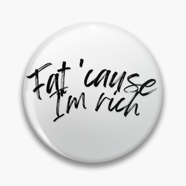 Item preview,  Fat 'Cause I'm Rich Funny Sarcastic Quote - black designed and sold by BoldPowStudio.
