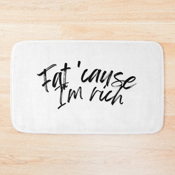 Item preview,  Fat 'Cause I'm Rich Funny Sarcastic Quote - black designed and sold by BoldPowStudio.