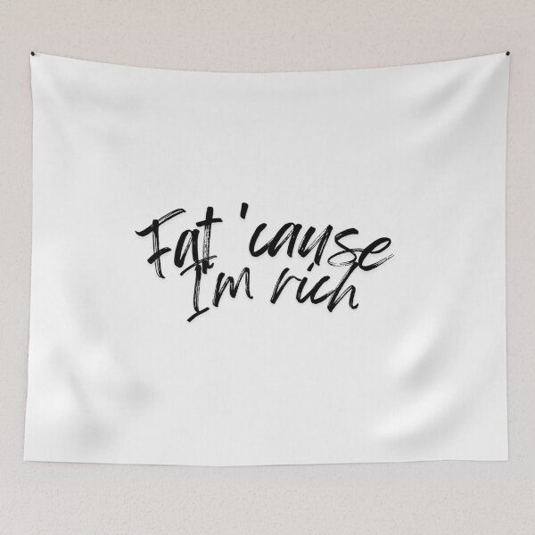 Item preview,  Fat 'Cause I'm Rich Funny Sarcastic Quote - black designed and sold by BoldPowStudio.