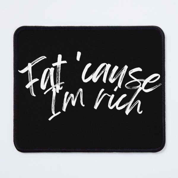 Item preview,  Fat 'Cause I'm Rich Funny Sarcastic Quote - white designed and sold by BoldPowStudio.