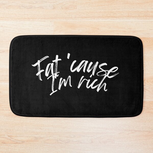 Item preview,  Fat 'Cause I'm Rich Funny Sarcastic Quote - white designed and sold by BoldPowStudio.