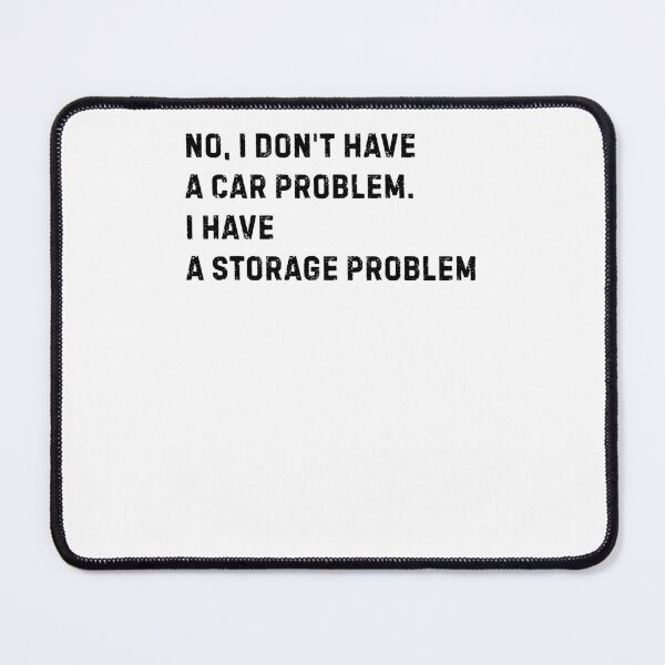 Item preview, No I Don't Have A Car Problem I Have A Storage Problem designed and sold by krystalRomanart.