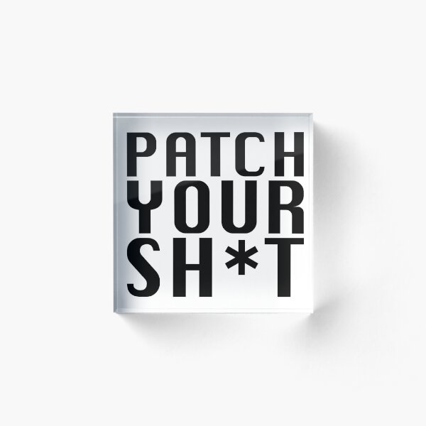 Patch Your Sh*t Acrylic Block