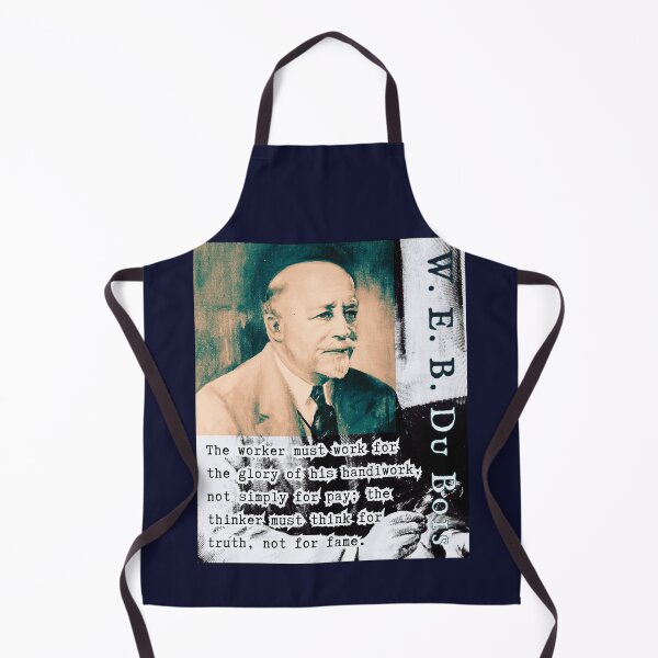 Item preview, W. E. B. Du Bois quote: The worker must work for the glory of his handiwork, not simply for pay; the thinker must think for truth, not for fame. designed and sold by artbleed.