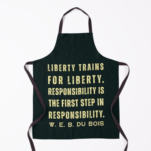 Item preview, W. E. B. Du Bois quote: Liberty trains for liberty. Responsibility is the first step in responsibility. designed and sold by artbleed.