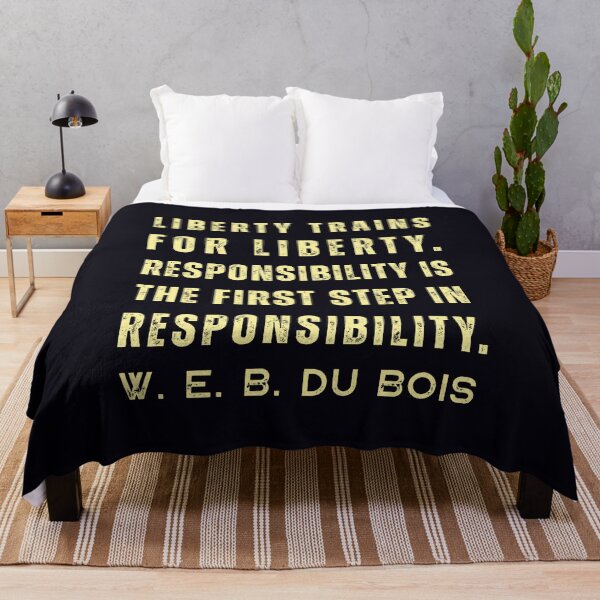 Item preview, W. E. B. Du Bois quote: Liberty trains for liberty. Responsibility is the first step in responsibility. designed and sold by artbleed.