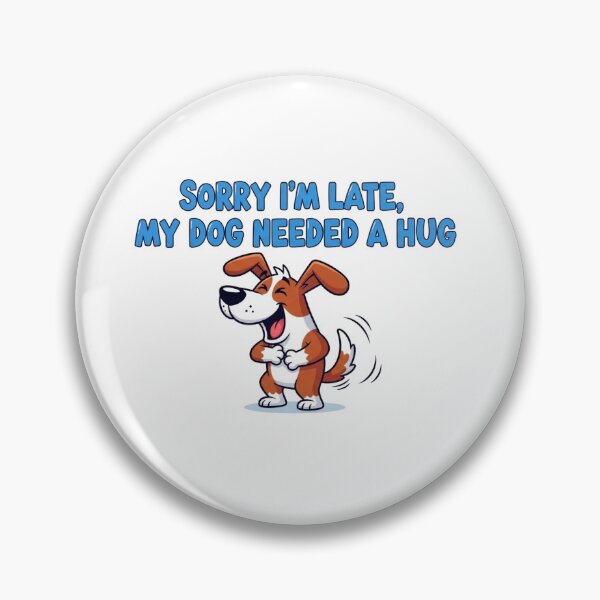 Item preview, Sorry I'm Late My Dog Needed a Hug designed and sold by FlamaC.